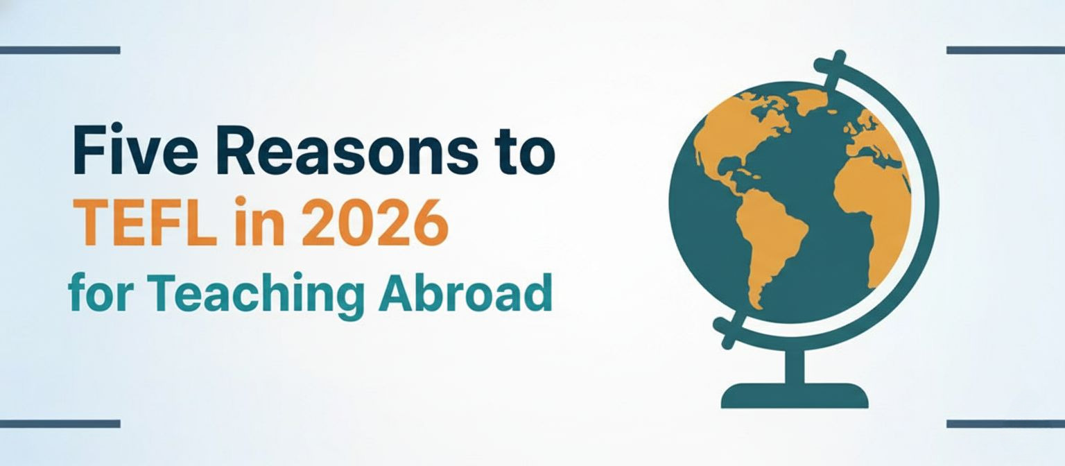 TEFL in 2026: Five Reasons to Teach Abroad | 4 TEFL